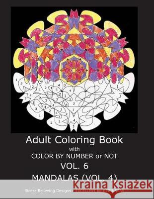 Adult Coloring Book With Color By Number or NOT - Mandalas Vol. 4 Gilbert, C. R. 9781974610587 Createspace Independent Publishing Platform