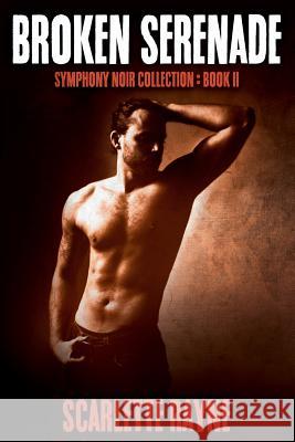 Broken Serenade: The Symphony Noir Collection: Book II Scarlette Rayne Samantha Lafantasie Simon J. Tucker 9781974611348