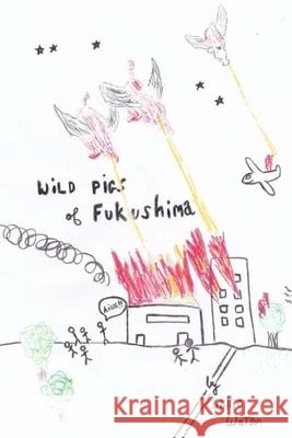 Wild Pigs of Fukushima Willie L Watson 9781974611690