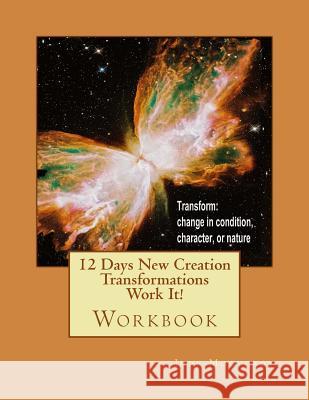 12 Days New Creation Transformations Work It!: Workbook Jude Mogyordy 9781974611737 Createspace Independent Publishing Platform