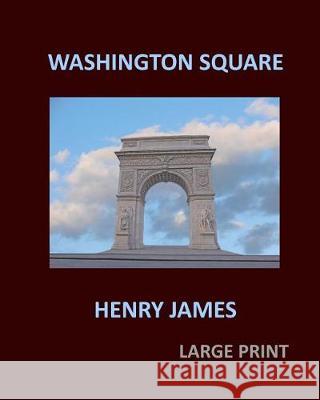 WASHINGTON SQUARE HENRY JAMES Large Print: Large Print James, Henry 9781974613571