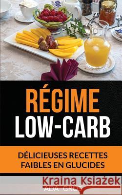 Régime Low-Carb: Délicieuses recettes faibles en glucides (Régime Cétogène) Gros, Ada 9781974613717