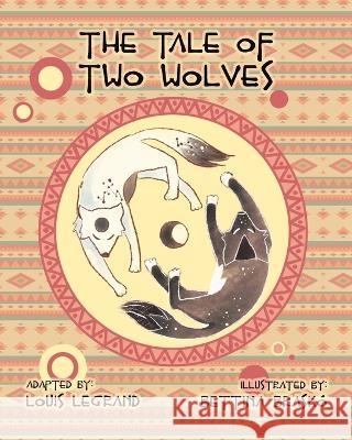 The Tale of Two Wolves Louis Legrand, Bettina Brasko 9781974614882