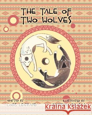 The Tale of Two Wolves Louis Legrand, Bettina Brasko 9781974614882 Createspace Independent Publishing Platform