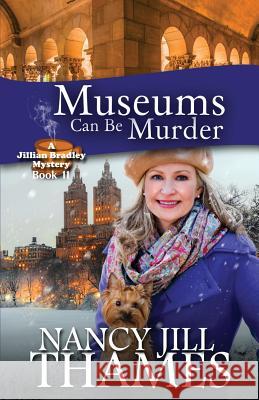 Museums Can Be Murder: A Jillian Bradley Mystery Nancy Jill Thames 9781974615131 Createspace Independent Publishing Platform