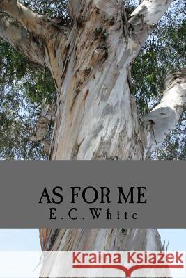 As for Me E. C. White 9781974616251 Createspace Independent Publishing Platform