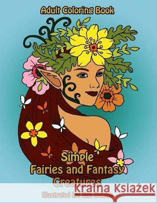 Simple Fairies and Fantasy Creatures Coloring Book: Large Print Fairy and Mythical Creatures Coloring Designs Mindful Colorin Ena Beleno 9781974616268 Createspace Independent Publishing Platform
