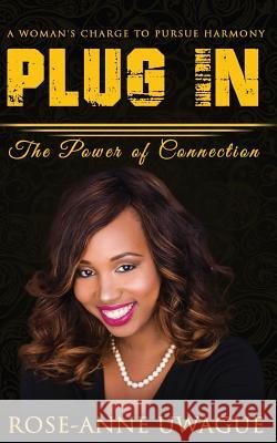 Plug In: A Woman's Charge to Pursue Harmony Uwague, Rose-Anne 9781974616329