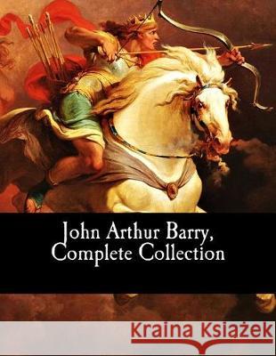 John Arthur Barry, Complete Collection John Arthu 9781974616404 Createspace Independent Publishing Platform
