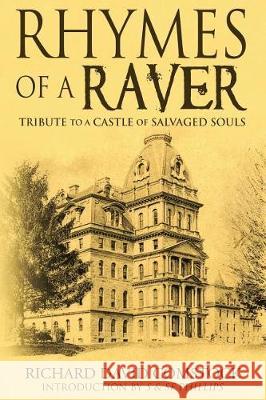 Rhymes of a Raver: Tribute to a Castle of Salvaged Souls Mr Richard David Comstock Sherri F. Phillips Stephen Phillips 9781974616510 Createspace Independent Publishing Platform