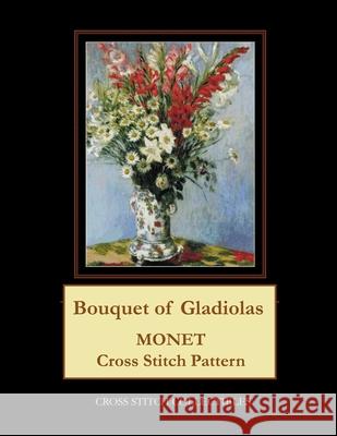 Bouquet of Gladiolas: Monet cross stitch pattern George, Kathleen 9781974616862 Createspace Independent Publishing Platform