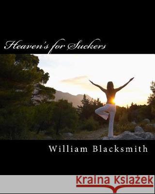 Heaven's for Suckers: A Fool's Quest William Blacksmith 9781974617081