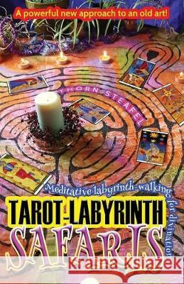 Tarot-Labyrinth Safaris: Meditative labyrinth-walking for divination Thorn Steafel 9781974618378