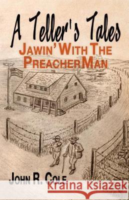 A Teller's Tales: Jawin' With The PreacherMan Cole, John R. 9781974618576 Createspace Independent Publishing Platform