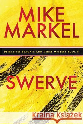 Swerve: A Detectives Seagate and Miner Mystery (Book 8) Mike Markel 9781974619399 Createspace Independent Publishing Platform