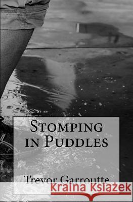 Stomping in Puddles Trevor Garroutte 9781974619467