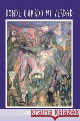 Donde guardo mi verdad Milian, Alejandro 9781974622207 Createspace Independent Publishing Platform