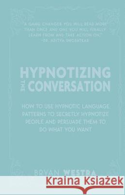 Hypnotizing The Conversation Westra, Bryan 9781974625888 Createspace Independent Publishing Platform