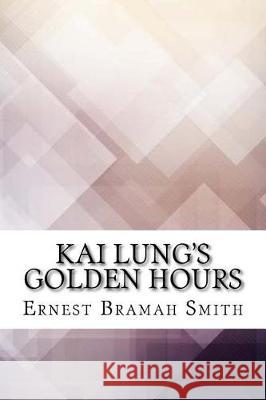 Kai Lung's Golden Hours Ernest Bramah Smith 9781974626205