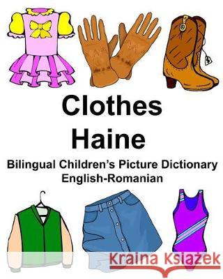 English-Romanian Clothes/Haine Bilingual Children's Picture Dictionary Richard Carlso 9781974626328 Createspace Independent Publishing Platform