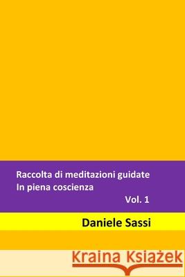 Raccolta di meditazioni guidate: In piena coscienza. Sassi, Daniele 9781974629275 Createspace Independent Publishing Platform