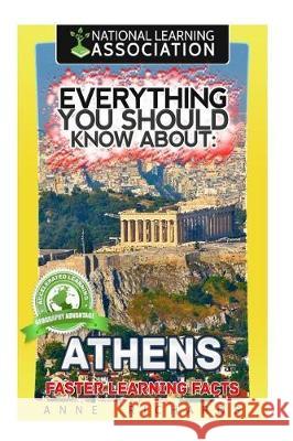 Everything You Should Know About: Athens Faster Learning Facts Richards, Anne 9781974630493 Createspace Independent Publishing Platform
