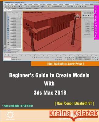 Beginner's Guide to Create Models With 3ds Max 2018 Vt, Elizabeth 9781974631018 Createspace Independent Publishing Platform