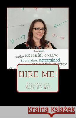 Hire Me!: Hypothetical interview with Book in a Box Vaughan, Crystal 9781974631605 Createspace Independent Publishing Platform