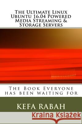 The Ultimate Linux Ubuntu 16.04 Powered Media Streaming & Storage Servers Kefa Rabah 9781974632053 Createspace Independent Publishing Platform