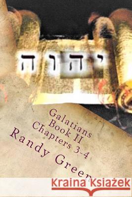 Galatians Book II: Chapters 3-4: Volume 14 of Heavenly Citizens in Earthly Shoes, An Exposition of the Scriptures for Disciples and Young Christians Randy Green 9781974632282 Createspace Independent Publishing Platform