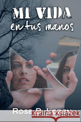 Mi vida en tus manos Rose B Loren 9781974632855 Createspace Independent Publishing Platform