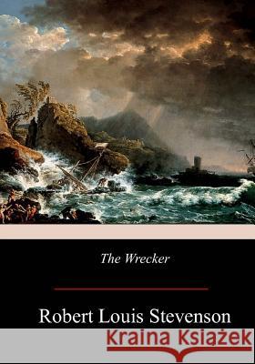 The Wrecker Robert Louis Stevenson Lloyd Osbourne 9781974632985 Createspace Independent Publishing Platform