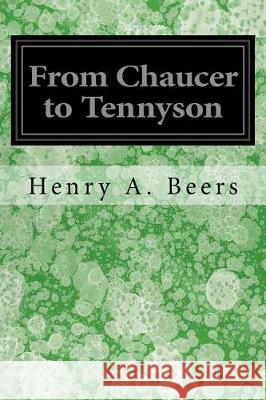 From Chaucer to Tennyson Henry A 9781974632992 Createspace Independent Publishing Platform
