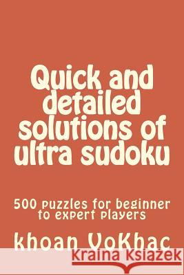 Quick and detailed solutions of ultra sudoku: 500 puzzles for beginner to expert players Vokhac, Khoan 9781974633067 Createspace Independent Publishing Platform