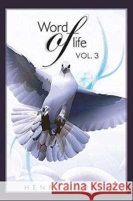 Word of Life: Volume 3 Henry a. Idonij 9781974634378 Createspace Independent Publishing Platform