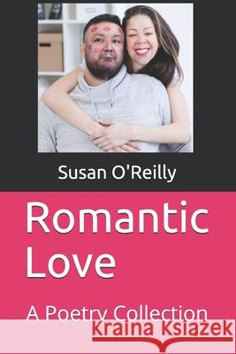 Romantic Love: A Poetry Collection Susan O'Reilly 9781974636334