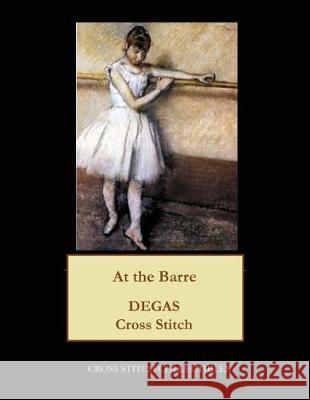 At the Barre: Degas cross stitch pattern George, Kathleen 9781974639205 Createspace Independent Publishing Platform