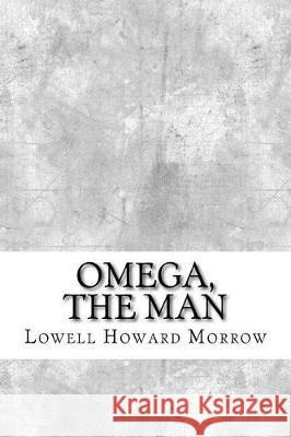 Omega, the Man Lowell Howard Morrow 9781974640348