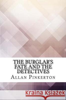 The Burglar's Fate and The Detectives Pinkerton, Allan 9781974640522 Createspace Independent Publishing Platform