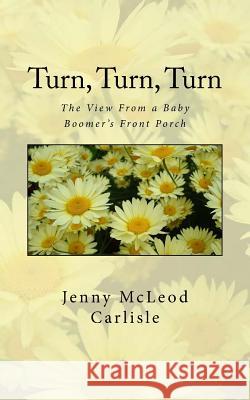 Turn, Turn, Turn: The View From a Baby Boomer's Front Porch Meadows, Britta Ann 9781974640843 Createspace Independent Publishing Platform