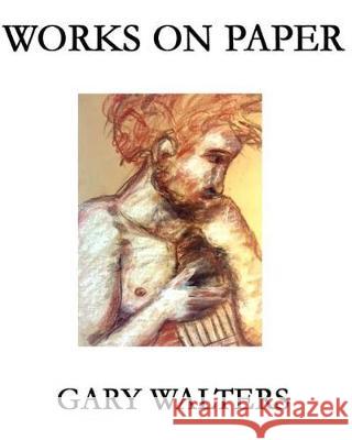 Gary Walters Works on Paper Gary Walters 9781974641376