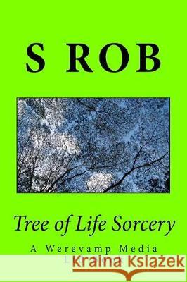 Tree of Life Sorcery S. Rob 9781974642144 Createspace Independent Publishing Platform