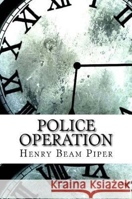 Police Operation Henry Beam Piper 9781974643349 Createspace Independent Publishing Platform