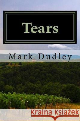 Tears: The Valley of Baca Mark Dudley 9781974644605 Createspace Independent Publishing Platform