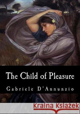 The Child of Pleasure Gabriele D'Annunzio Arthur Hornblow 9781974644827 Createspace Independent Publishing Platform