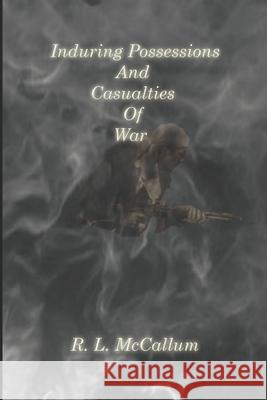 Enduring Possessions and Casualties of War R. L. McCallum 9781974645091 Createspace Independent Publishing Platform