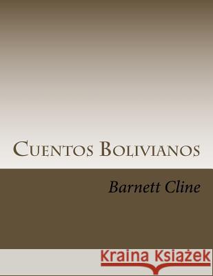 Cuentos Bolivianos: Memories of a Peace Corps Physician in Bolivia Barnett L. Cline 9781974645459 Createspace Independent Publishing Platform