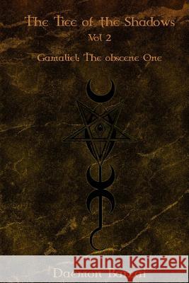 The Tree of the Shadows: Gamaliel: The Obscene One Daemon Barzai Daemon Barzai 9781974646128