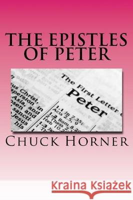 The Epistles of Peter Chuck Horner 9781974647118 Createspace Independent Publishing Platform
