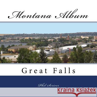 Montana Album Great Falls Phil Scriver 9781974648948 Createspace Independent Publishing Platform